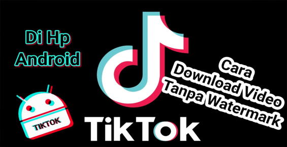 Cara Download Video TikTok Tanpa Watermark di Android
