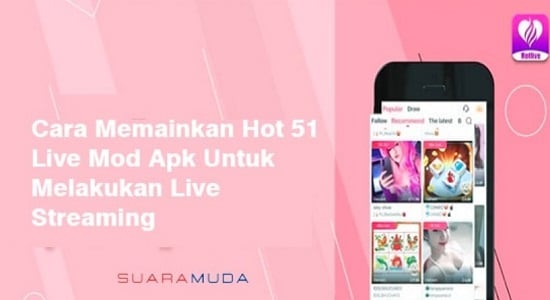 Cara Memainkan Hot 51 Live Mod Apk Untuk Melakukan Live Video